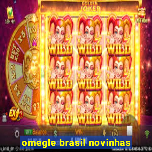 omegle brasil novinhas